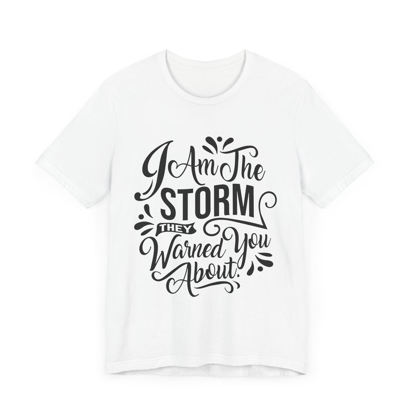 Unisex Storm Quote Tee - "I Am The Storm They Warned You About"