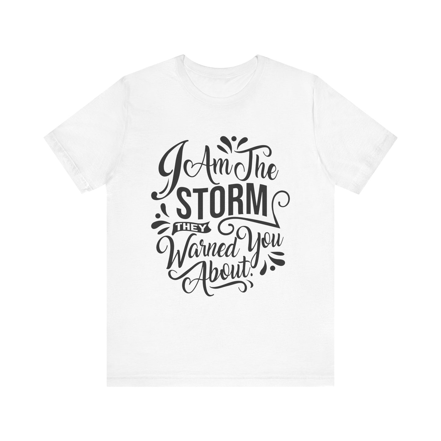 Unisex Storm Quote Tee - "I Am The Storm They Warned You About"