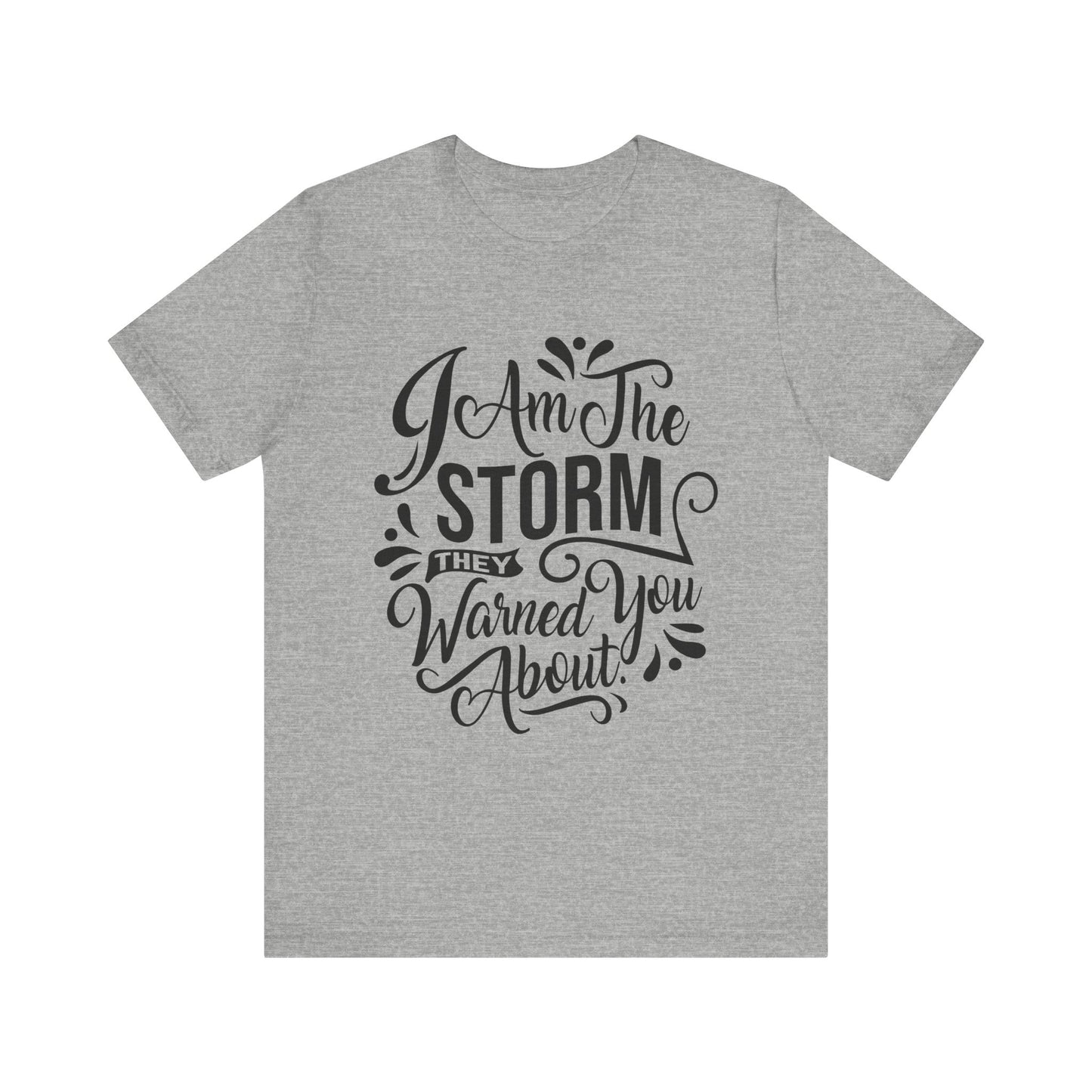 Unisex Storm Quote Tee - "I Am The Storm They Warned You About"