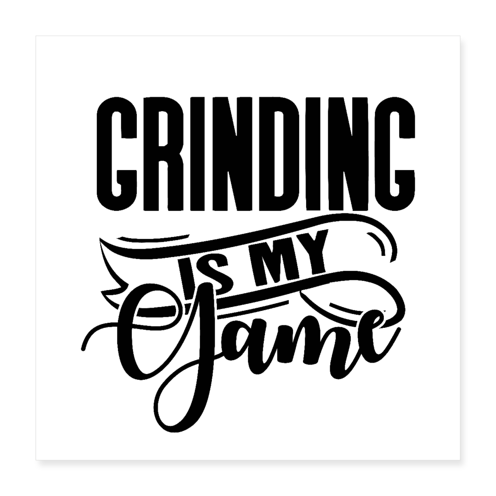 GRINDING IS MY GAME Poster 16x16 - white