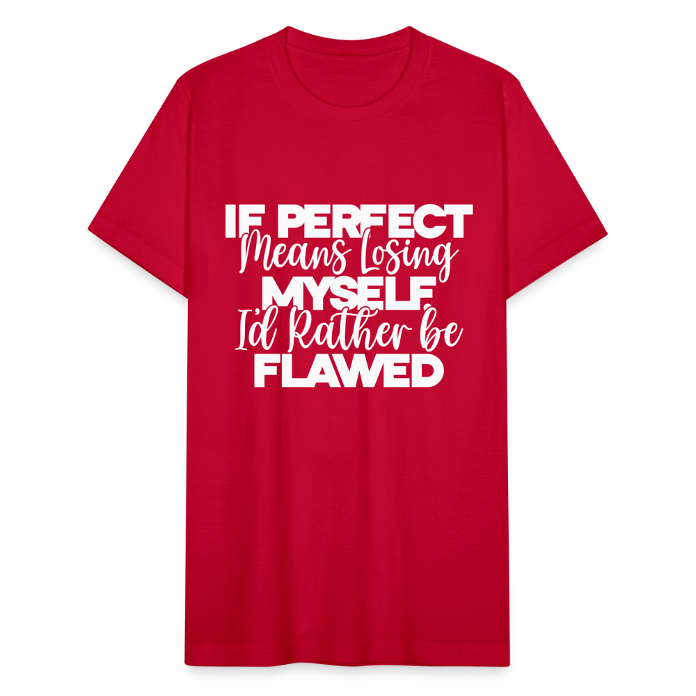 If perfect means losing myself I'd rather be flawed. - red