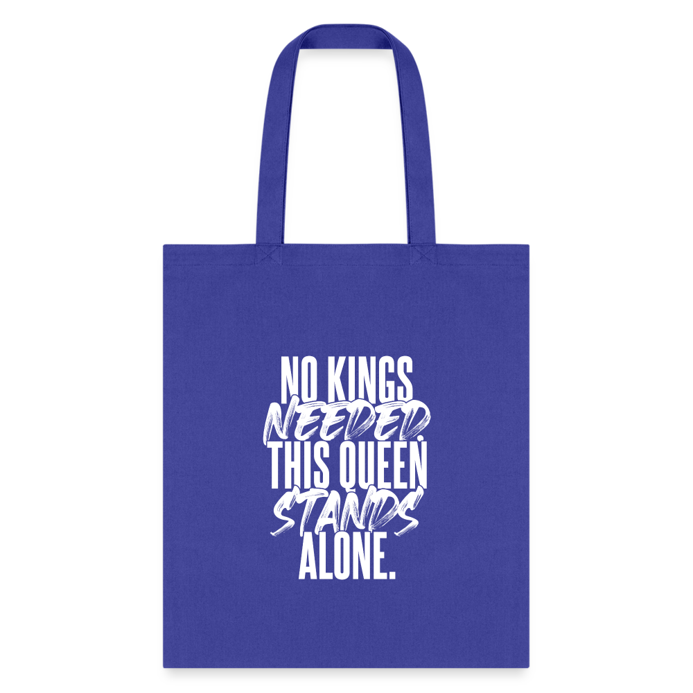 No kings needed this queen stands alone. - royal blue