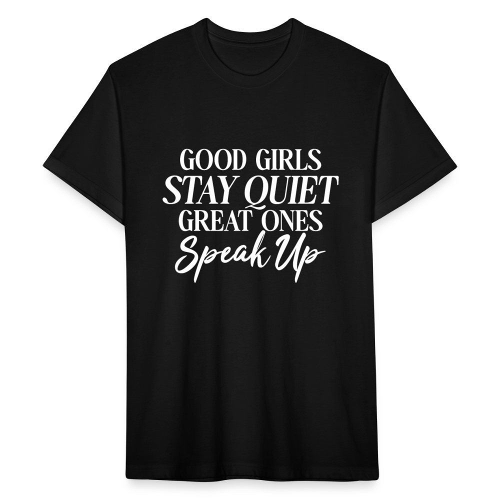 Good girls STAY QUIET. Great Ones. Speak Up - black