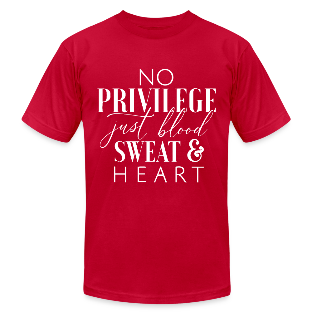 NO PRIVILEGE. JUST BLOOD SWEAT & HEART. - red