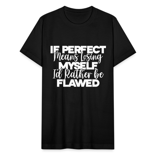 If perfect means losing myself I'd rather be flawed. - black