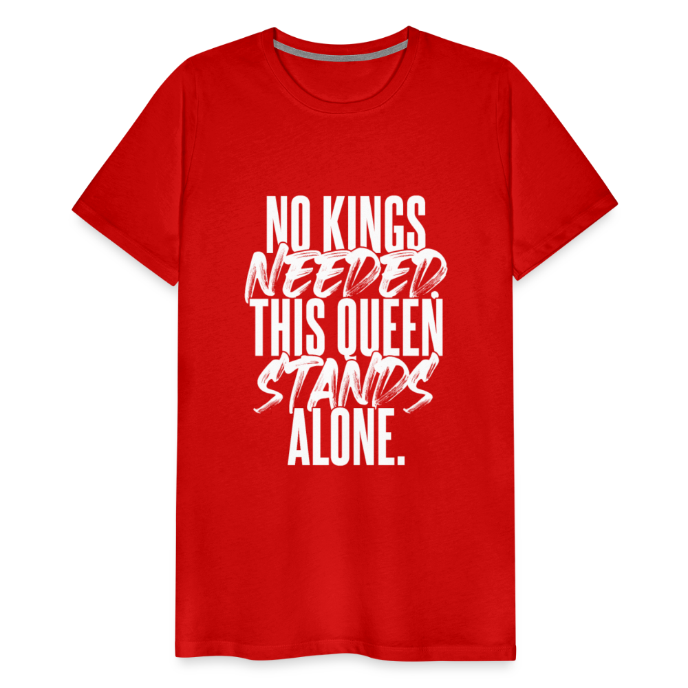 NO KINGS NEEDED. THIS QUEEN STANDS ALONE. - red