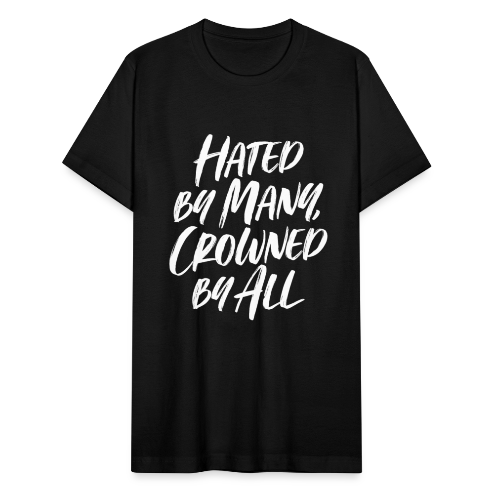 Hated by many, Crowned by all. - black