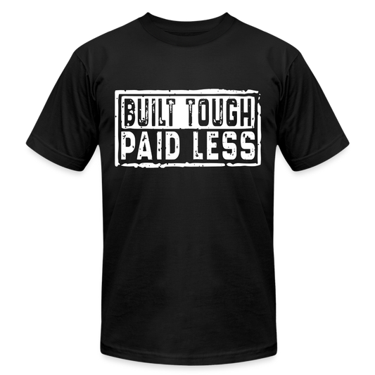 BUILT TOUGH PAID LESS - black