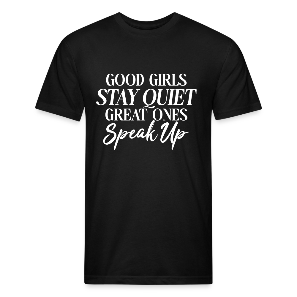 Good girls STAY QUIET. Great Ones. Speak Up - black