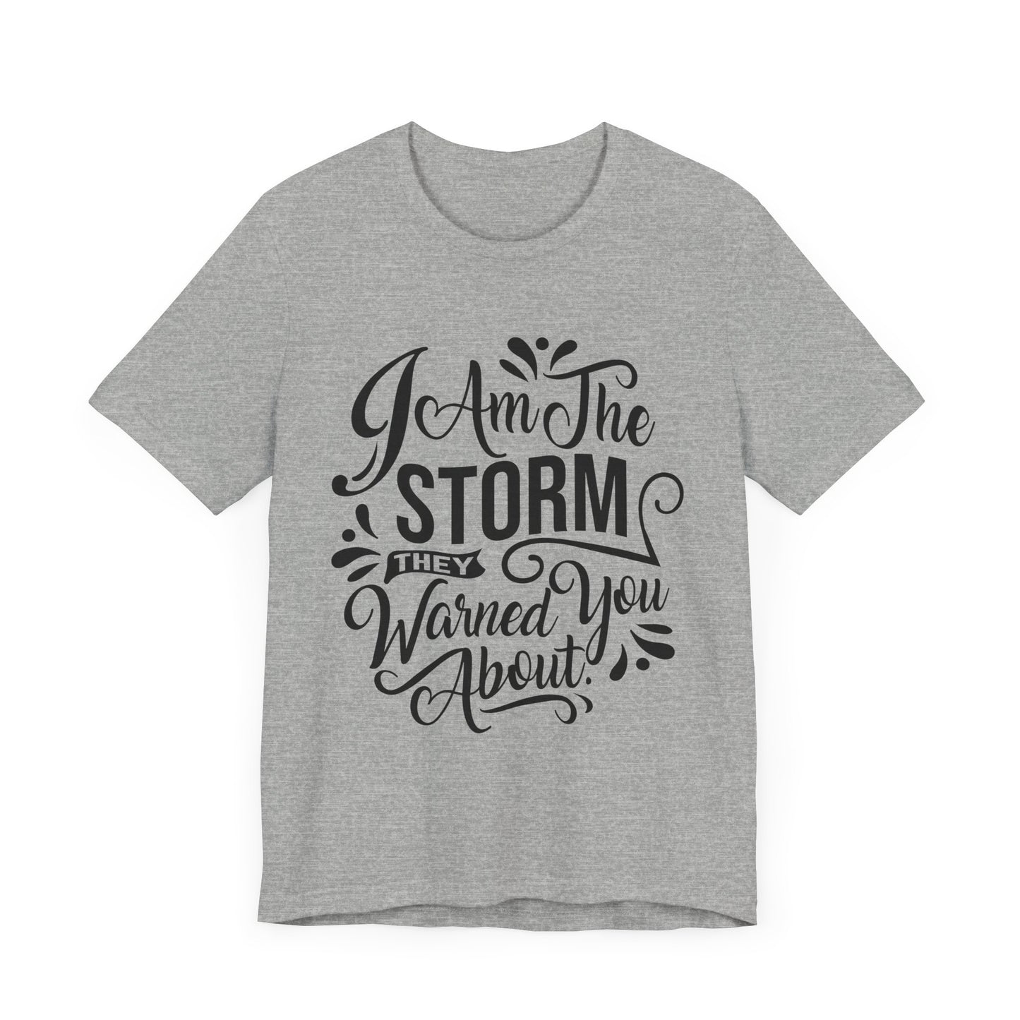 Unisex Storm Quote Tee - "I Am The Storm They Warned You About"